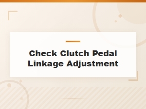 Clutch Pedal Linkage Adjustment Guide and Tips