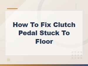 How to Fix a Clutch Pedal Stuck to the Floor: Cable and Linkage Solutions
