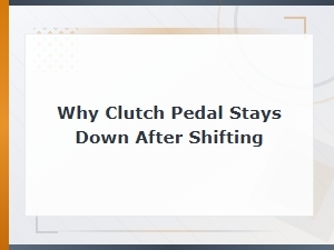 Why Clutch Pedal Stays Down After Shifting: Cable and Linkage Causes