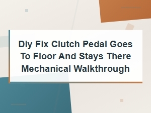 Diy Fix: Clutch Pedal Goes to Floor and Stays There - Mechanical Walkthrough