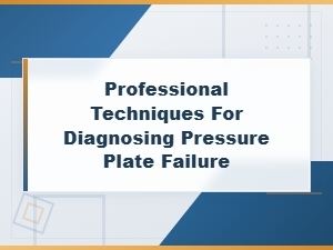 Professional Techniques for Diagnosing Pressure Plate Failure